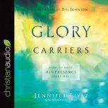 Glory Carriers How to Host His Presence Every Day, Jennifer Eivaz