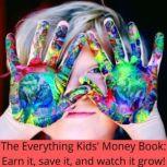 The Everything Kids' Money Book: Earn it, save it, and watch it grow!, Brette  sember