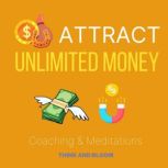 Attract Unlimited Money Coaching & Meditations Law of attraction power, wealth builder, shift your reality, infinite possibilities, desires come true, lottery ticket, financial freedom luck love, Think and Bloom