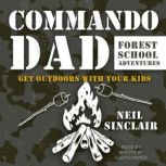 Commando Dad Forest School Adventures: Get Outdoors with Your Kids