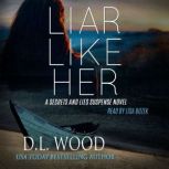 Liar Like Her A Secrets and Lies Suspense Novel, D.L. Wood