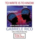 To Write Is To Know Making Friends With Your Mind, Gabriele Rico