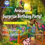 Avocado's Surprise Birthday Party!, Kiara Shankar