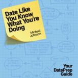 Date Like You Know What You're Doing Your DatePrep Guide, Michael Johnson