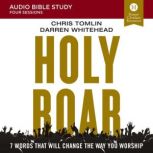 Holy Roar: Audio Bible Studies Seven Words That Will Change the Way You Worship, Chris Tomlin