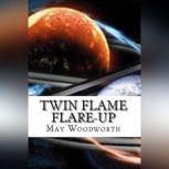 Twin Flame Flare-UP Book 1-Twin Flame Connections, May Woodworth