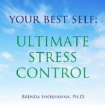 Your Best Self: Ultimate Stress Control, Brenda Shoshanna
