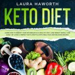 Keto Diet Learn How to Reboot Your Metabolism in a Healthy Way, Lose Weight Quickly and Easily by Living a Perfect Keto Lifestyle  with Meal Plan and Delicious Recipes
