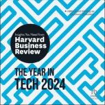 The Year in Tech, 2024 The Insights You Need from Harvard Business Review, Harvard Business Review