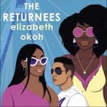 The Returnees An 'evocative tale of identity, friendship and unexpected love' Mail on Sunday, Elizabeth Okoh