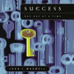 Success: One Day at a Time, John C. Maxwell