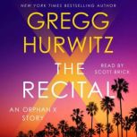 The Recital A Joey Morales (and Orphan X and Tommy Stojack and Candy McClure and Aragon Urrea) Short Story, Gregg Hurwitz