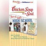 Chicken Soup for the Soul: Teens Talk High School - 34 Stories of Self-Esteem, Dating, and Doing the Right Thing for Older Teens, Jack Canfield
