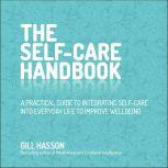 The Self-Care Handbook A Practical Guide to Integrating Self-Care into Everyday Life to Improve Wellbeing, Gil Hasson