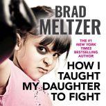How I Taught My Daughter to Fight, Brad Meltzer