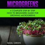 Microgreens A Complete Step by Step How-To Beginners Guide for Growing Microgreens, Basil Green