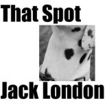That Spot, Jack London