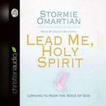 Lead Me, Holy Spirit Longing to Hear the Voice of God, Stormie Omartian
