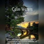 Calm Waters A true story of survival, incredible discovery of Eastern Medicine, and spiritual awakening that took the author on an unexpected journey.