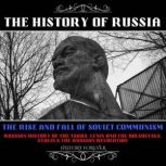 The History Of Russia: The Rise And Fall Of Soviet Communism Russian History Of The Tsars, Lenin And The Bolsheviks, Stalin & The Russian Revolution