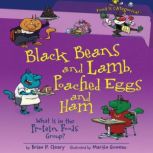 Black Beans and Lamb, Poached Eggs and Ham (Revised Edition) What Is in the Protein Foods Group?, Brian P. Cleary