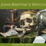 John Bartine's Watch, Ambrose Bierce
