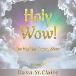 Holy Wow! Volume III, Dana StClaire