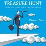 Treasure Hunt Follow Your Inner Clues to Find True Success, Rizwan Virk