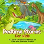 Bedtime Stories for Kids 10+ Guided Meditation Stories for Kids with Dinosaur Stories, Annica Belmont