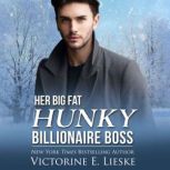 Her Big Fat Hunky Billionaire Boss, Victorine E. Lieske