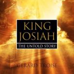 King Josiah The Untold Story, Gerard Troise