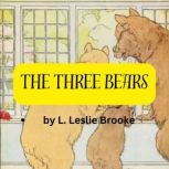 The Three Bears Goldilocks explores a strange house in the forest - I wonder who lives here?, L. LESLIE BROOKE