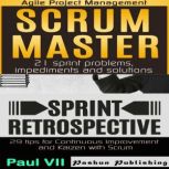 Agile Product Management Box Set: Scrum Master 21 Sprint Problems, Impediments and Solutions & Sprint Retrospective: 29 Tips for Continuous Improvement with Scrum, Paul VII