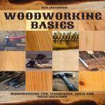 Woodworking Basics Woodworking Tips, Techniques, Tools and their Creators