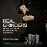 Real Grinders How to Play Poker for a Living