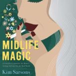 Midlife Magic A Cannabis Companion for Women Seeking Self Care for the Real World, Kim Sarsons