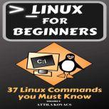 Linux for Beginners 37 Linux Commands you Must Know, ATTILA KOVACS