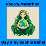 Poetry Marathon Day 1- Day 7 Pandemic Poetry, Sophia Behal
