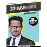 JJ Abrams : Book Of Quotes (100+ Selected Quotes), Quotes Station