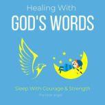 Healing With God's Words - Sleep With Courage & Strength Bible verses, Healing scriptures, Regain confidence trust in life, enduring faith, Powerful daily devotion, Overcome obstacles challenges, Think and Bloom