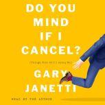 Do You Mind If I Cancel? (Things That Still Annoy Me), Gary Janetti