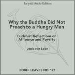 Why the Buddha Did Not Preach to a Hungry Man Buddhist Reflections on Affluence and Poverty, Louis van Loon
