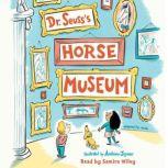 Dr. Seuss's Horse Museum, Dr. Seuss