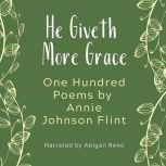 He Giveth More Grace - One Hundred Poems by Annie Johnson Flint, Annie Johnson Flint