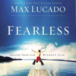 Fearless Imagine Your Life Without Fear, Max Lucado