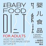 The Baby Food Diet - For Adults Avoid Type 2 Diabetes, Boost Immune System, Get Slim and Fit, BFD USA Co