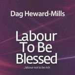 Labour to be Blessed: Labour not to be rich, Dag Heward-Mills