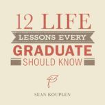 12 Life Lessons Every Graduate Should Know, Sean Kouplen
