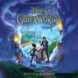 Tales from the Otherworlds A Middle Grade Fantasy Anthology, Antoine Bandele