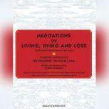 Meditations on Living, Dying and Loss The Essential Tibetan Book of the Dead